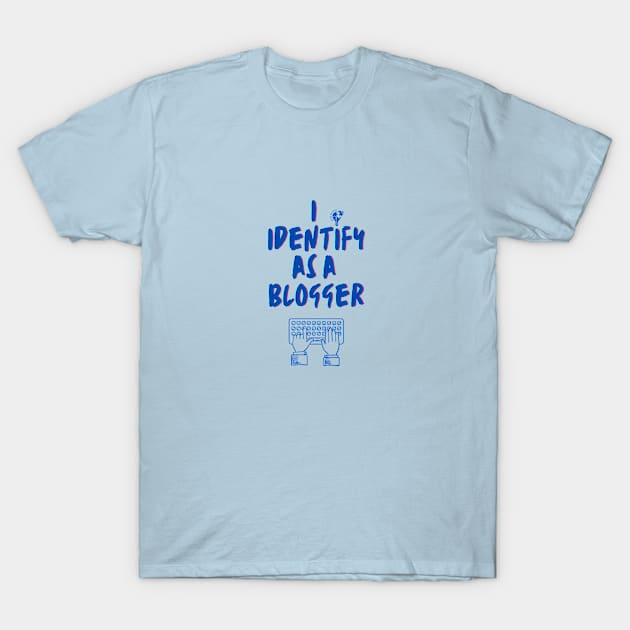 I identify as a Blogger T-Shirt by PetraKDesigns